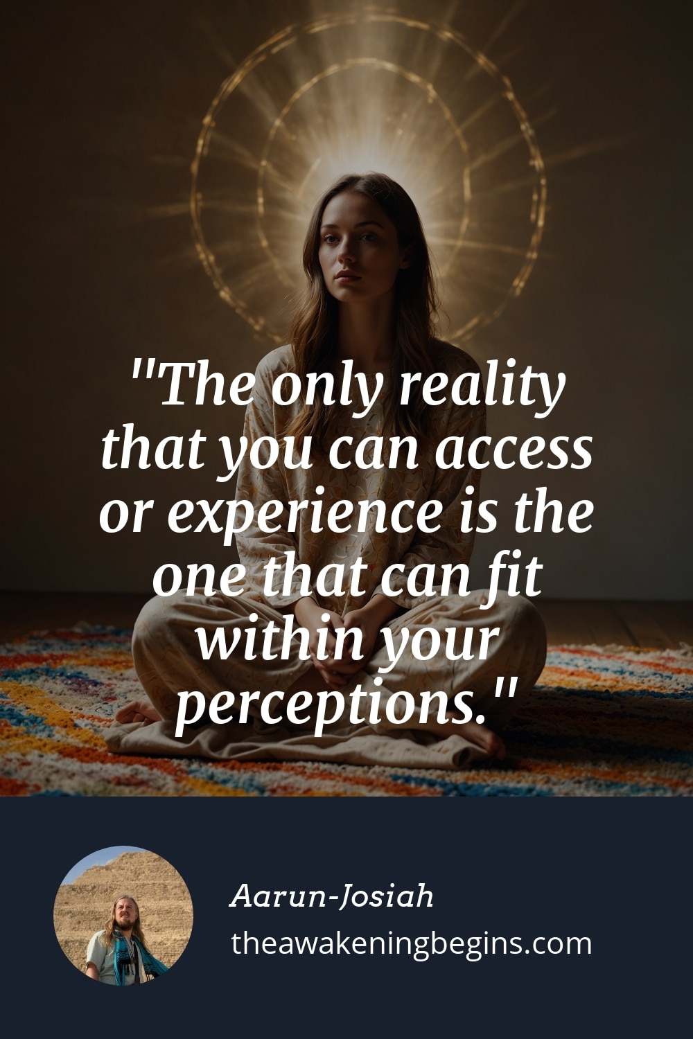 Pinterest Image The only reality that you can access or experience is the one that can fit within your perceptions.
