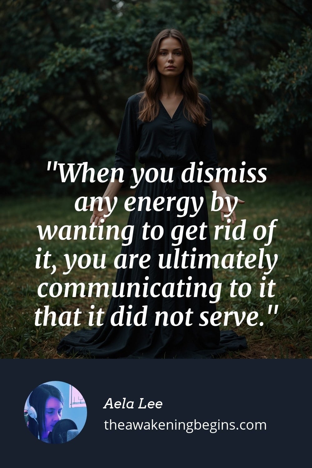 Pinterest Image When you dismiss any energy by wanting to get rid of it, you are ultimately communicating to it that it did not serve.