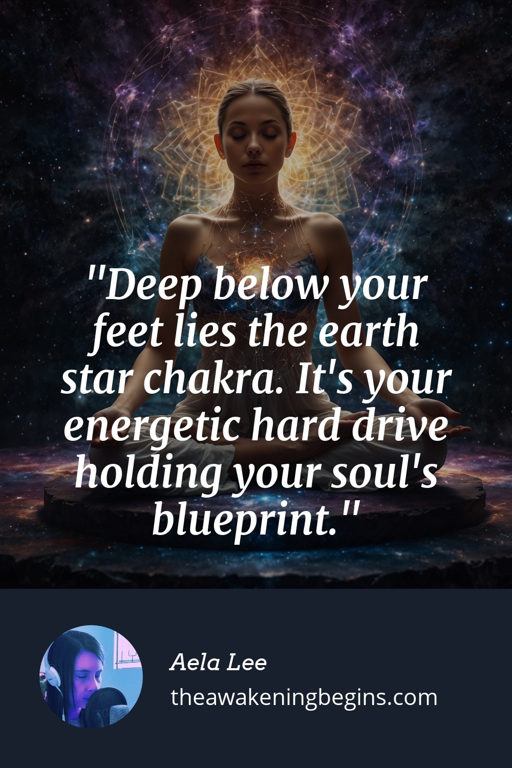 Pinterest Image Deep below your feet lies the earth star chakra. It's your energetic hard drive holding your soul's blueprint.
