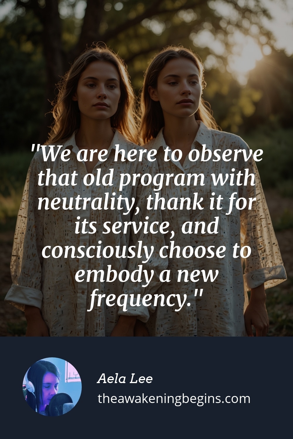 Pinterest Image We are here to observe that old program with neutrality, thank it for its service, and consciously choose to embody a new frequency.