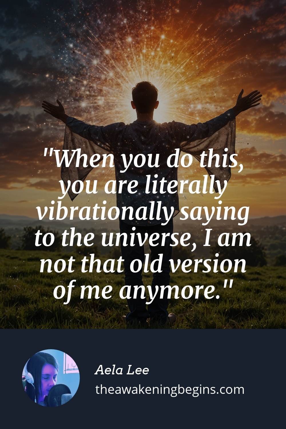 Pinterest Image When you do this, you are literally vibrationally saying to the universe, I am not that old version of me anymore.