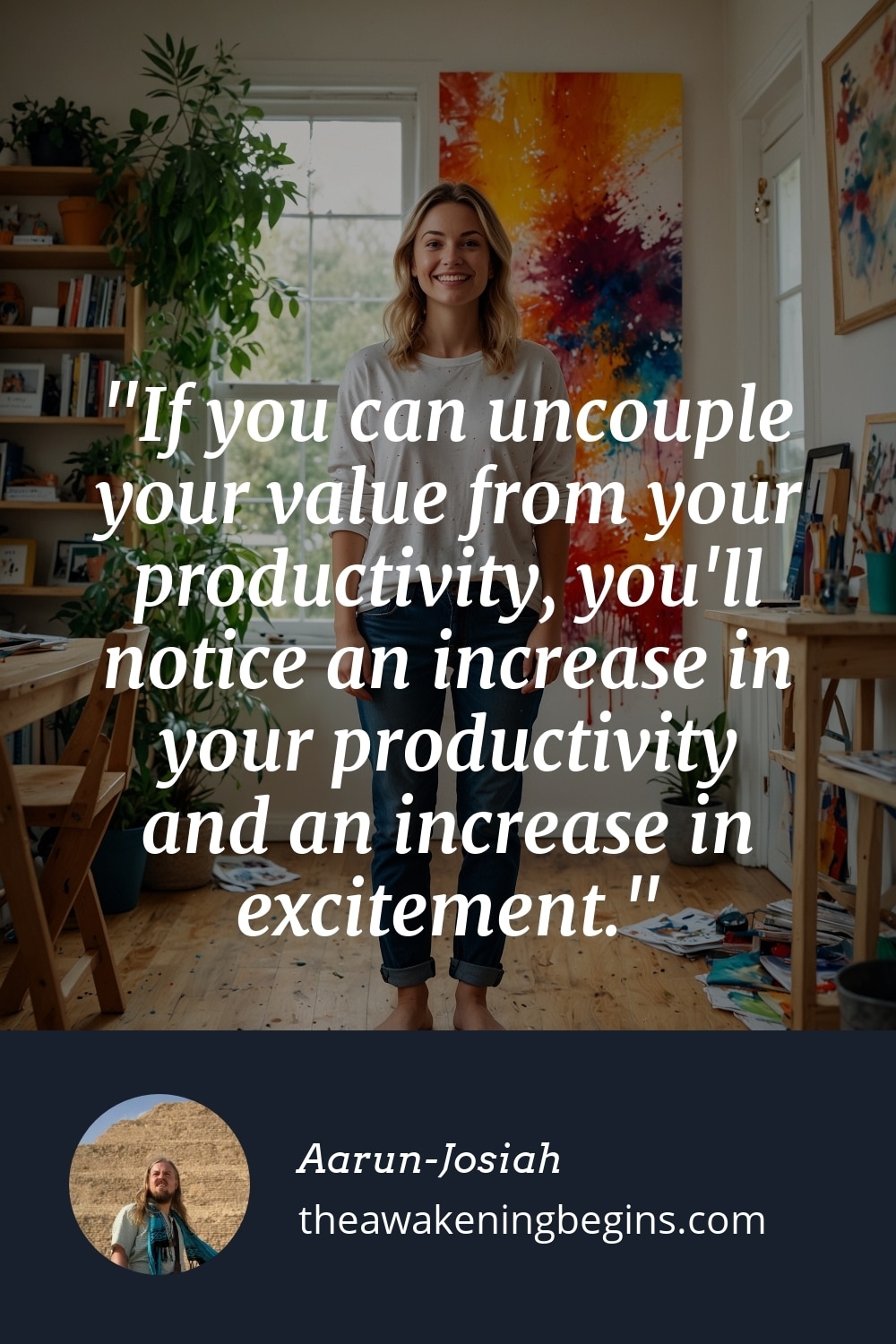 Pinterest Image If you can uncouple your value from your productivity, you'll notice an increase in your productivity and an increase in excitement.
