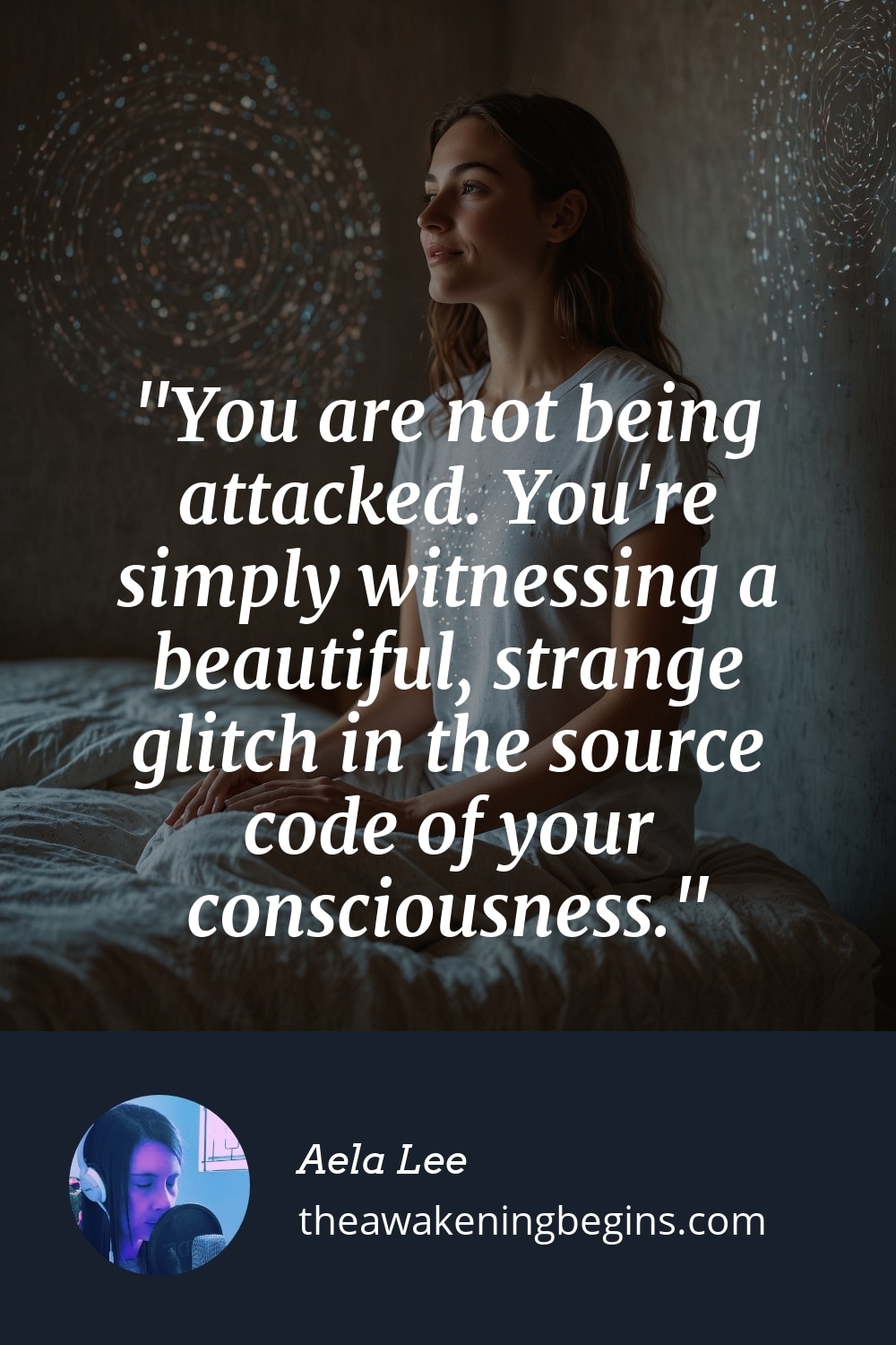Pinterest Image You are not being attacked. You're simply witnessing a beautiful, strange glitch in the source code of your consciousness.