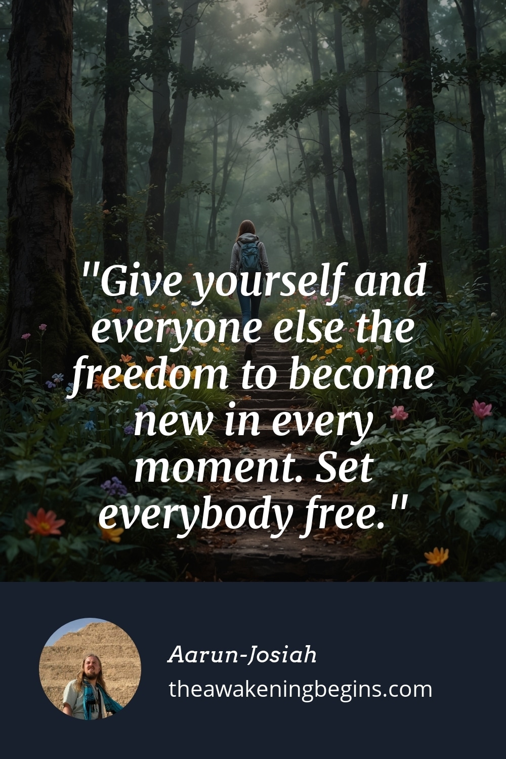 Pinterest Image Give yourself and everyone else the freedom to become new in every moment. Set everybody free.
