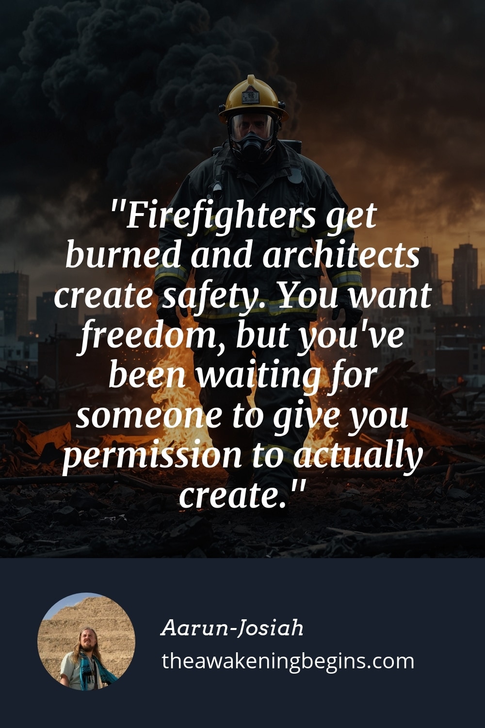 Pinterest Image Firefighters get burned and architects create safety. You want freedom, but you've been waiting for someone to give you permission to actually create.