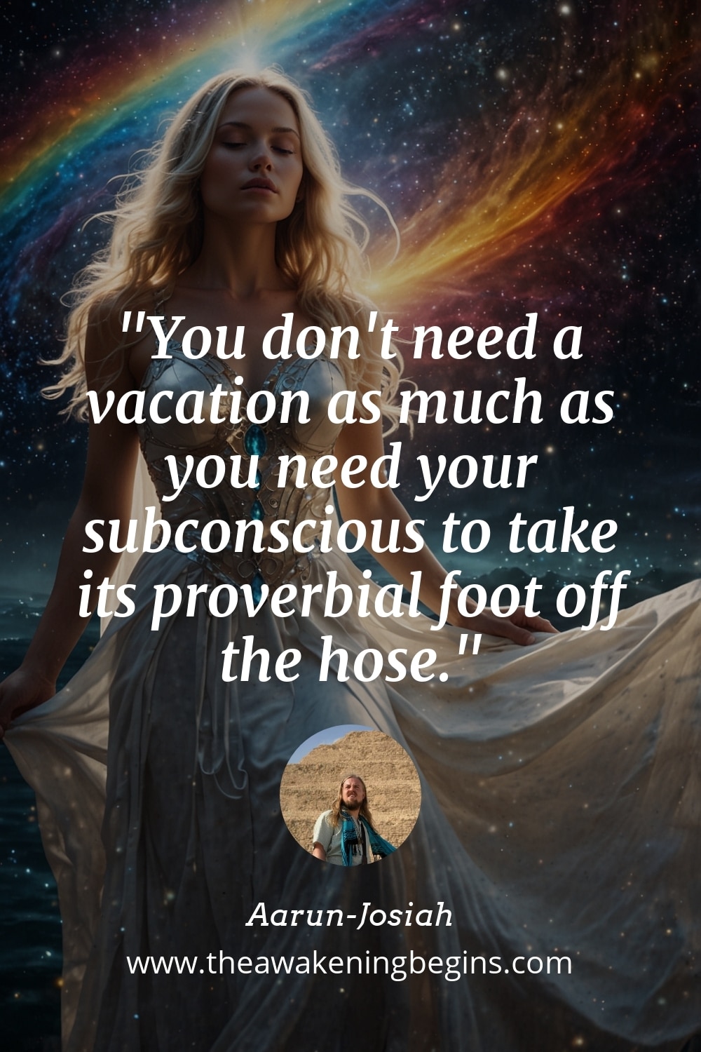 Pinterest Image You don't need a vacation as much as you need your subconscious to take its proverbial foot off the hose.