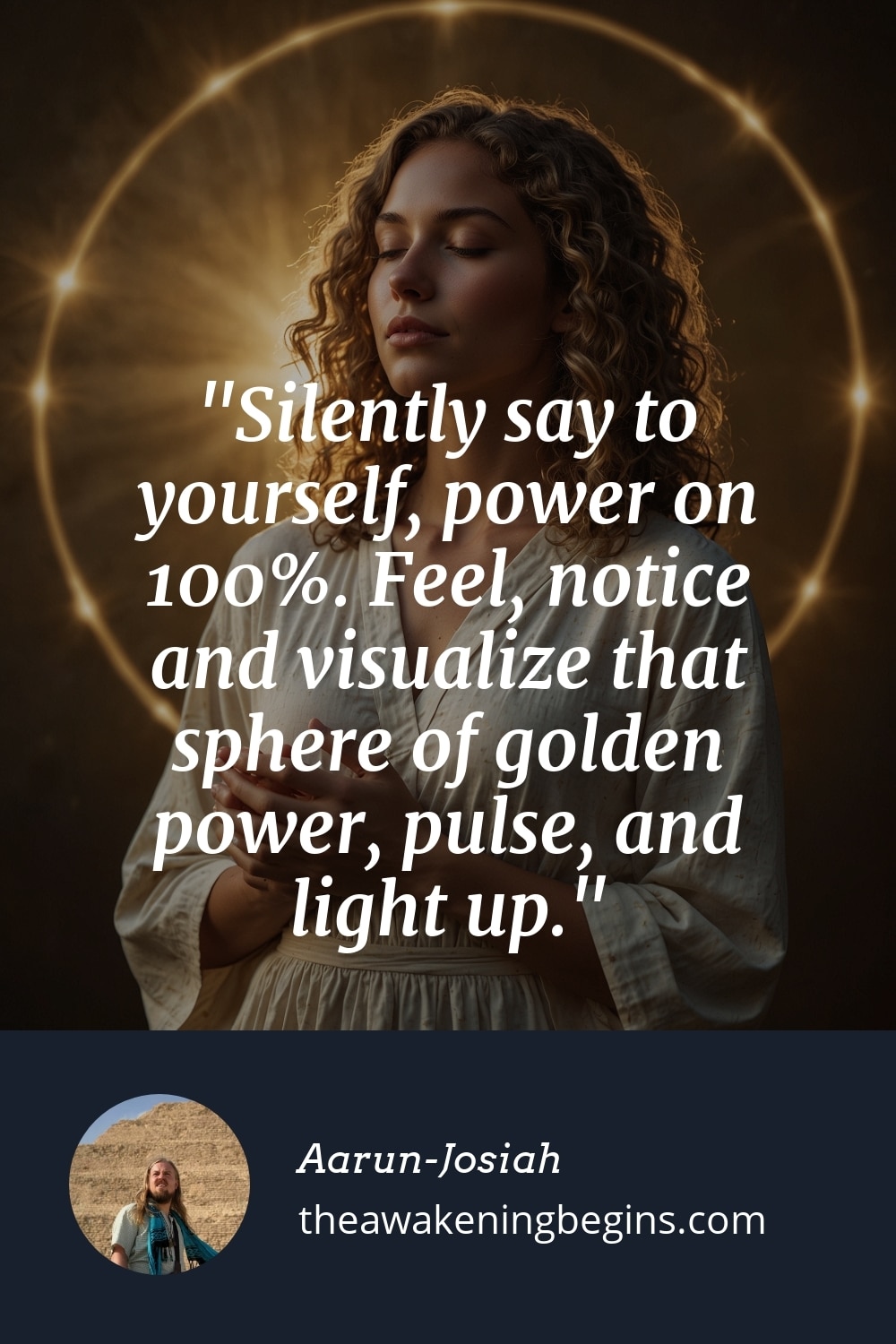 Pinterest Image Silently say to yourself, power on 100%. Feel, notice and visualize that sphere of golden power, pulse, and light up.