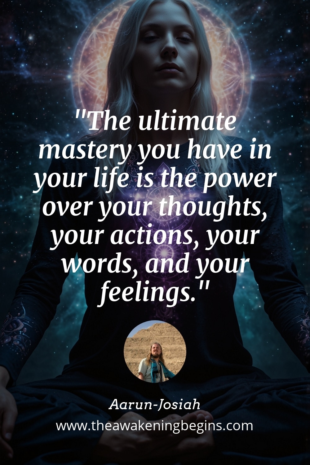 Pinterest Image The ultimate mastery you have in your life is the power over your thoughts, your actions, your words, and your feelings.