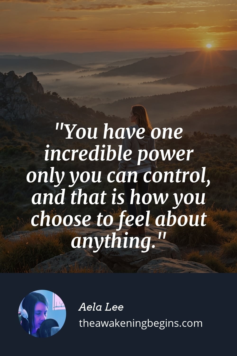 Pinterest Image You have one incredible power only you can control, and that is how you choose to feel about anything.