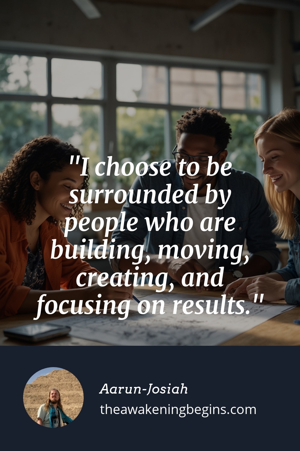 Pinterest Image I choose to be surrounded by people who are building, moving, creating, and focusing on results.