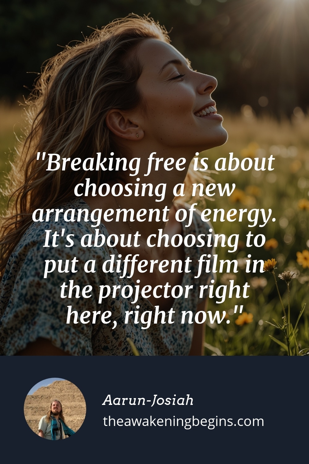 Pinterest Image Breaking free is about choosing a new arrangement of energy. It's about choosing to put a different film in the projector right here, right now.
