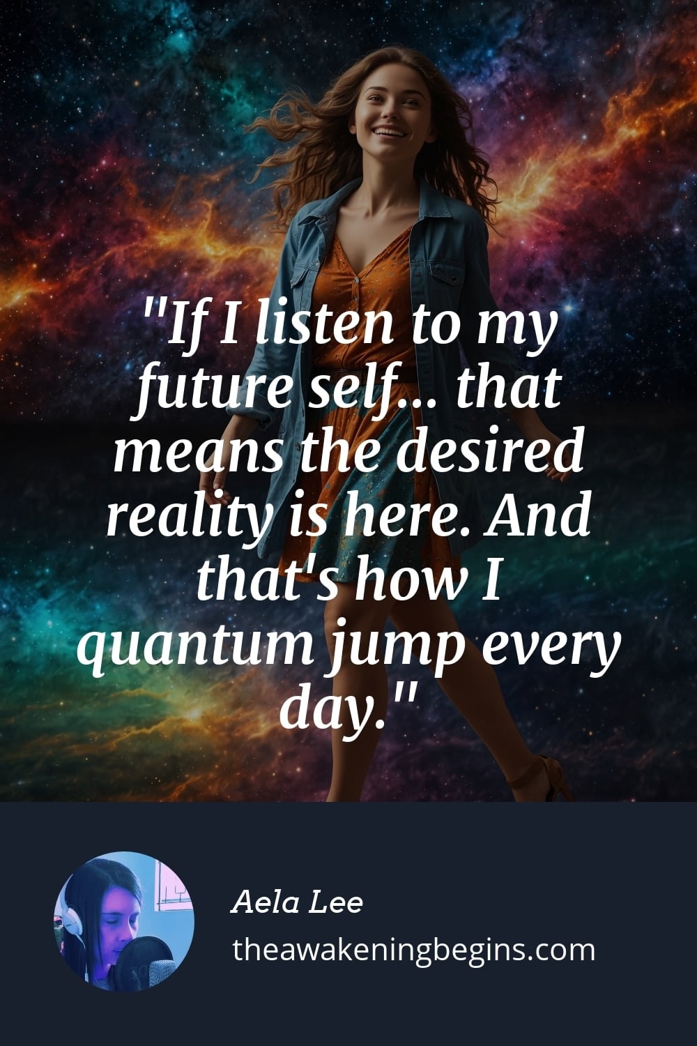 Pinterest Image If I listen to my future self... that means the desired reality is here. And that's how I quantum jump every day.
