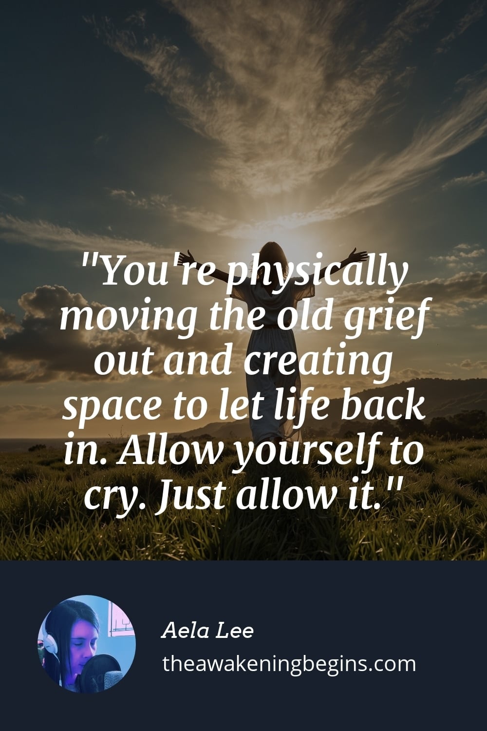 Pinterest Image You're physically moving the old grief out and creating space to let life back in. Allow yourself to cry. Just allow it.