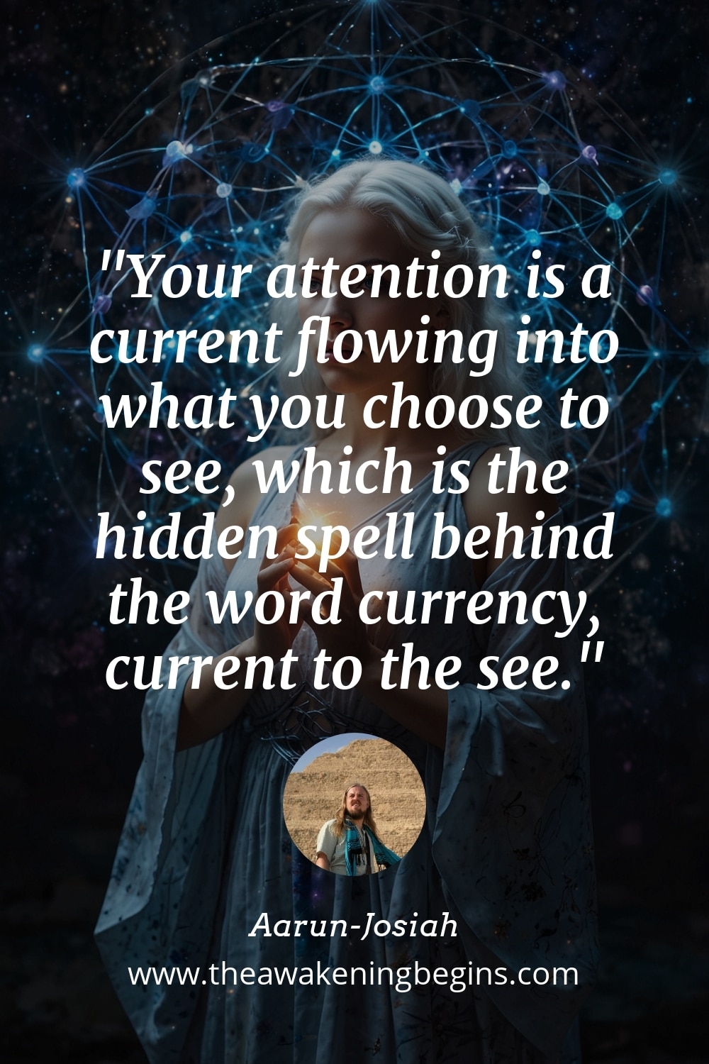 Pinterest Image Your attention is a current flowing into what you choose to see, which is the hidden spell behind the word currency, current to the see.