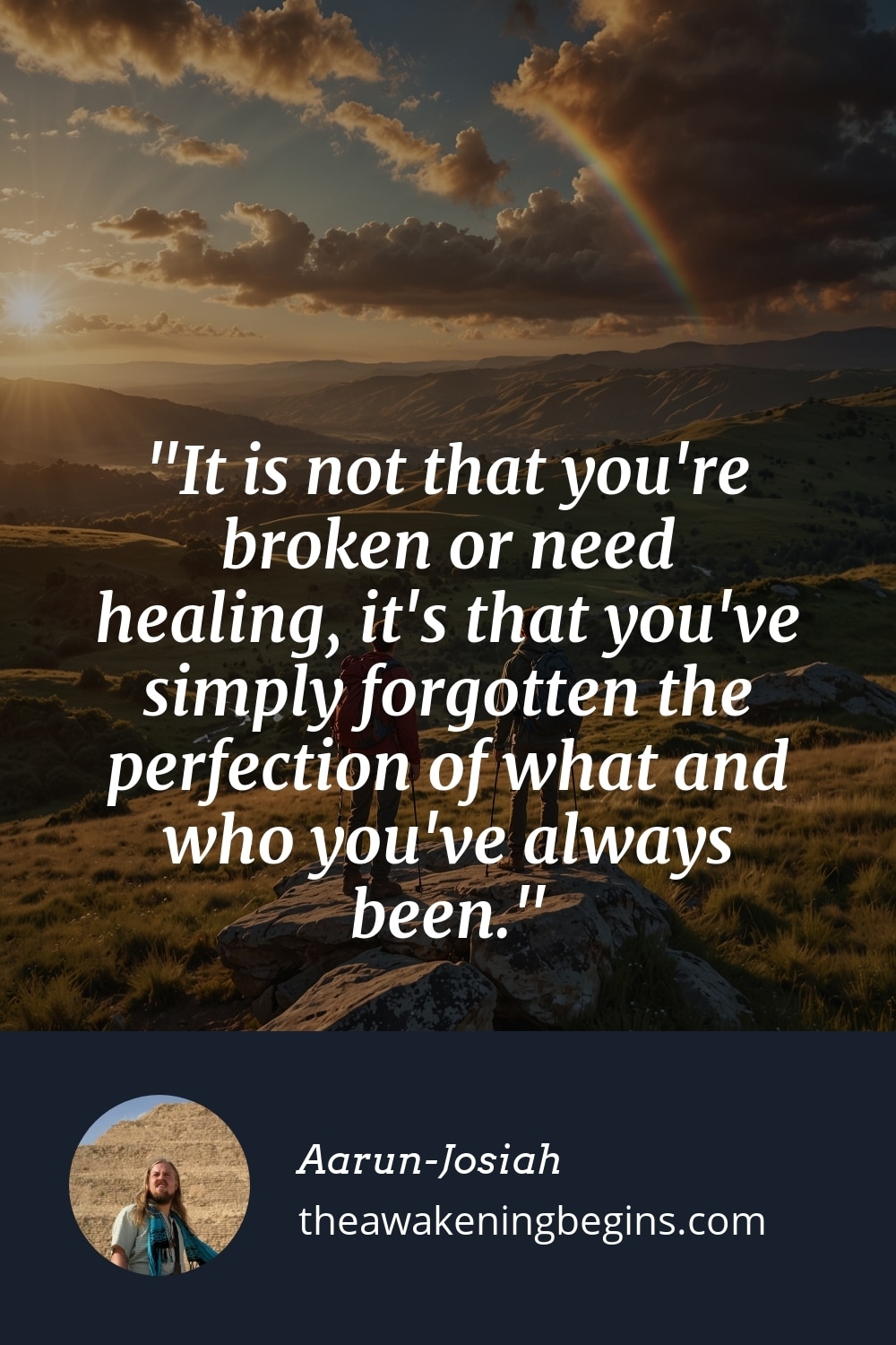 Pinterest Image It is not that you're broken or need healing, it's that you've simply forgotten the perfection of what and who you've always been.