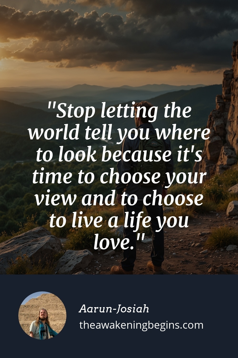 Pinterest Image Stop letting the world tell you where to look because it's time to choose your view and to choose to live a life you love.