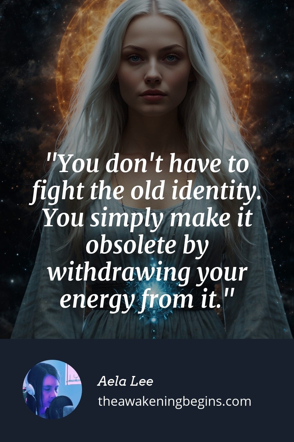 Pinterest Image You don't have to fight the old identity. You simply make it obsolete by withdrawing your energy from it.