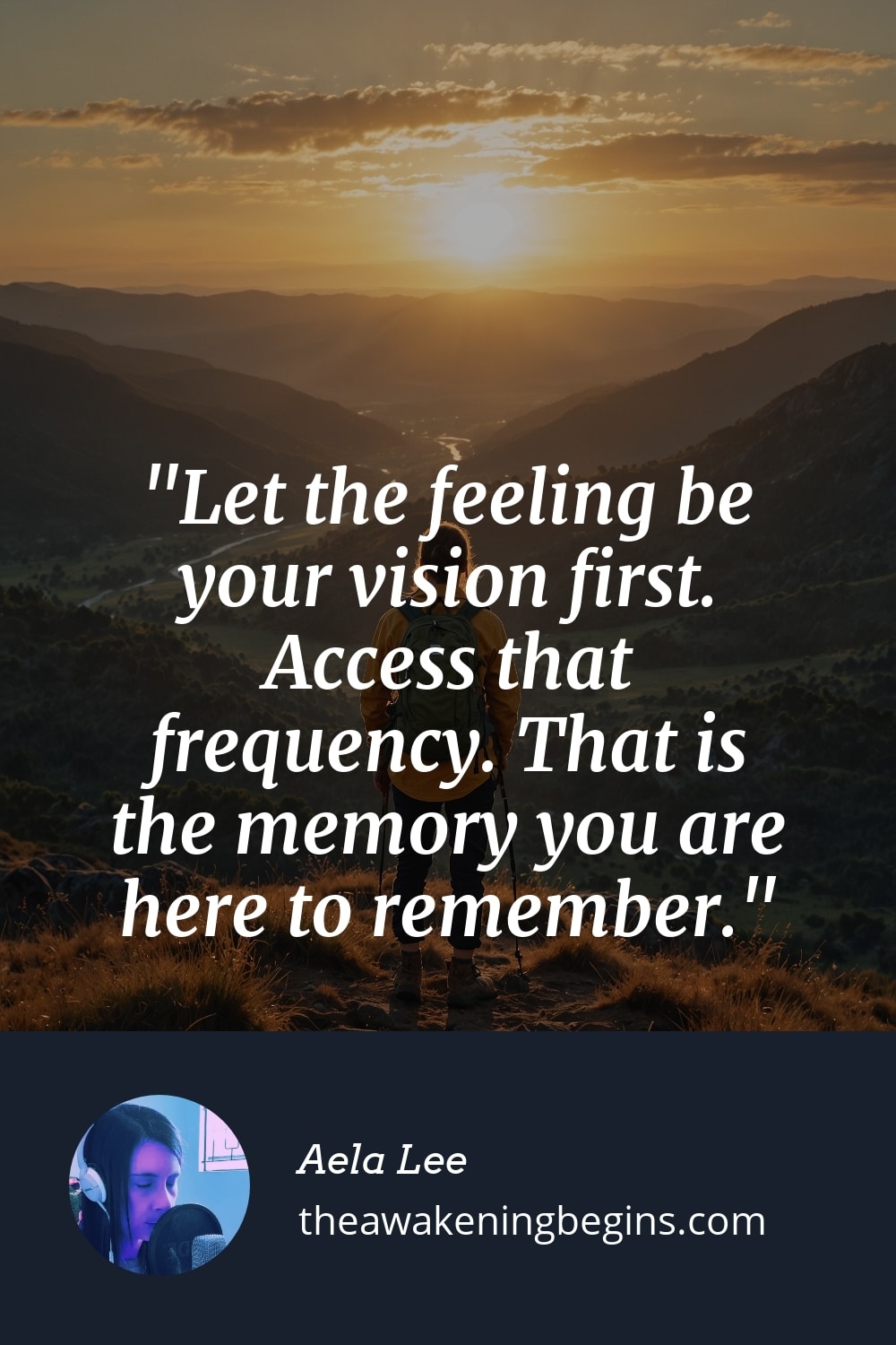 Pinterest Image Let the feeling be your vision first. Access that frequency. That is the memory you are here to remember.