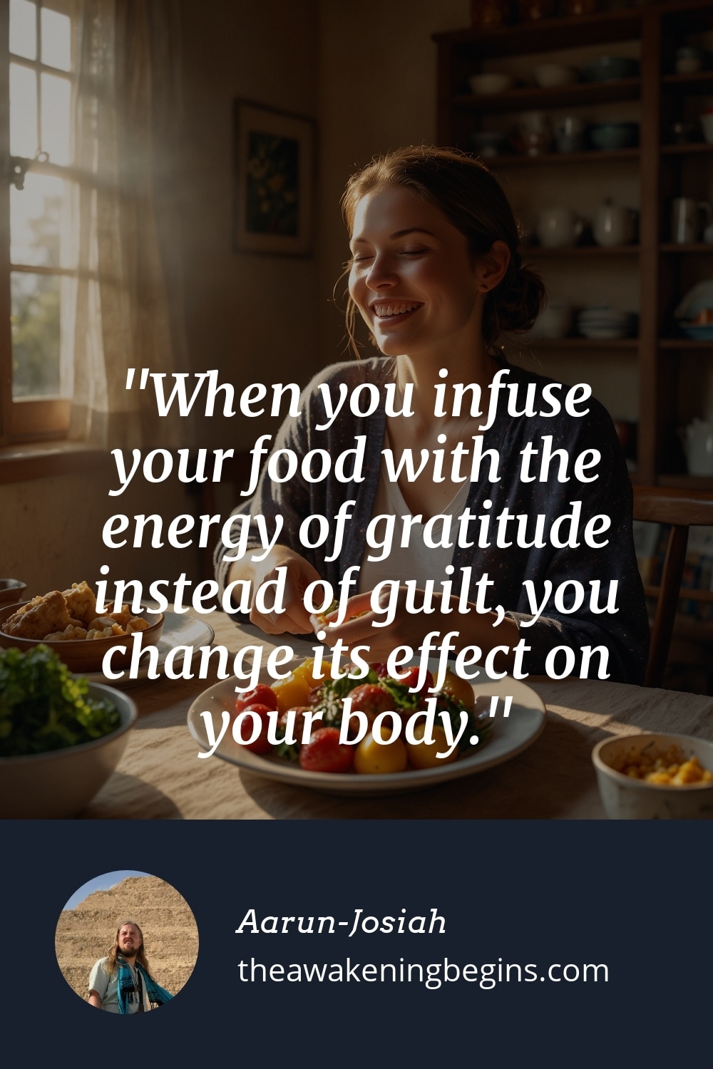 Pinterest Image When you infuse your food with the energy of gratitude instead of guilt, you change its effect on your body.