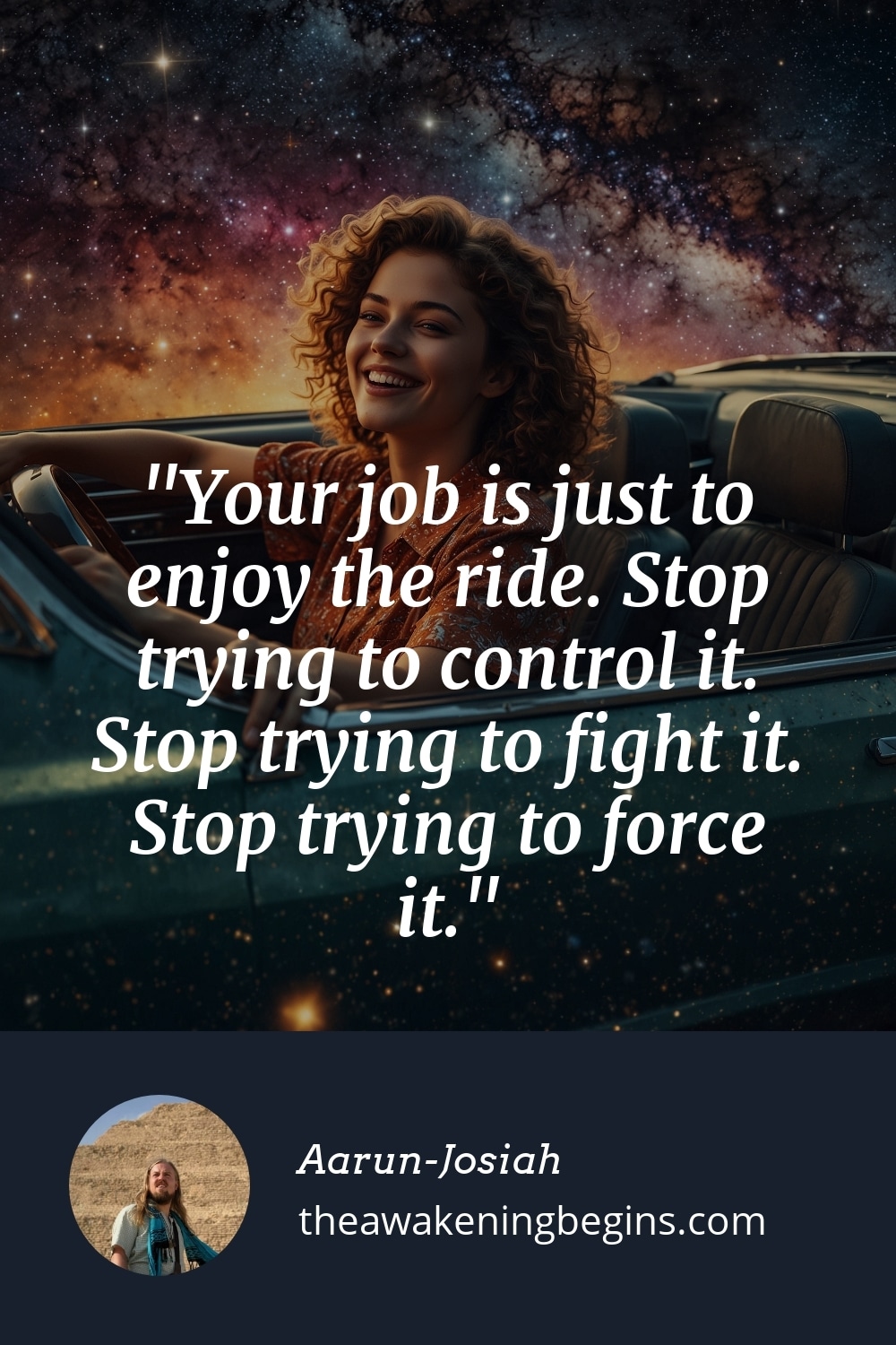 Pinterest Image Your job is just to enjoy the ride. Stop trying to control it. Stop trying to fight it. Stop trying to force it.