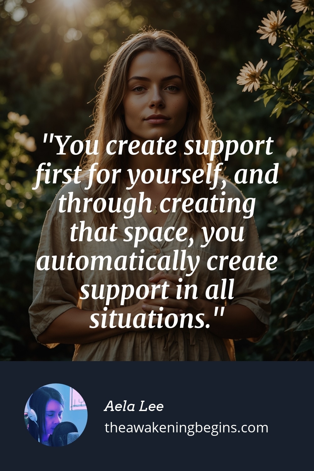 Pinterest Image You create support first for yourself, and through creating that space, you automatically create support in all situations.