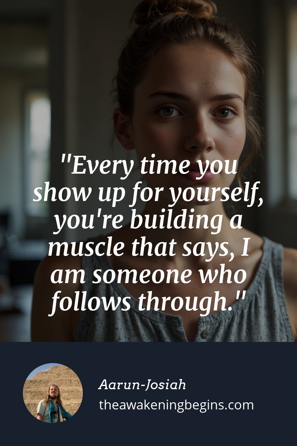 Pinterest Image Every time you show up for yourself, you're building a muscle that says, I am someone who follows through.