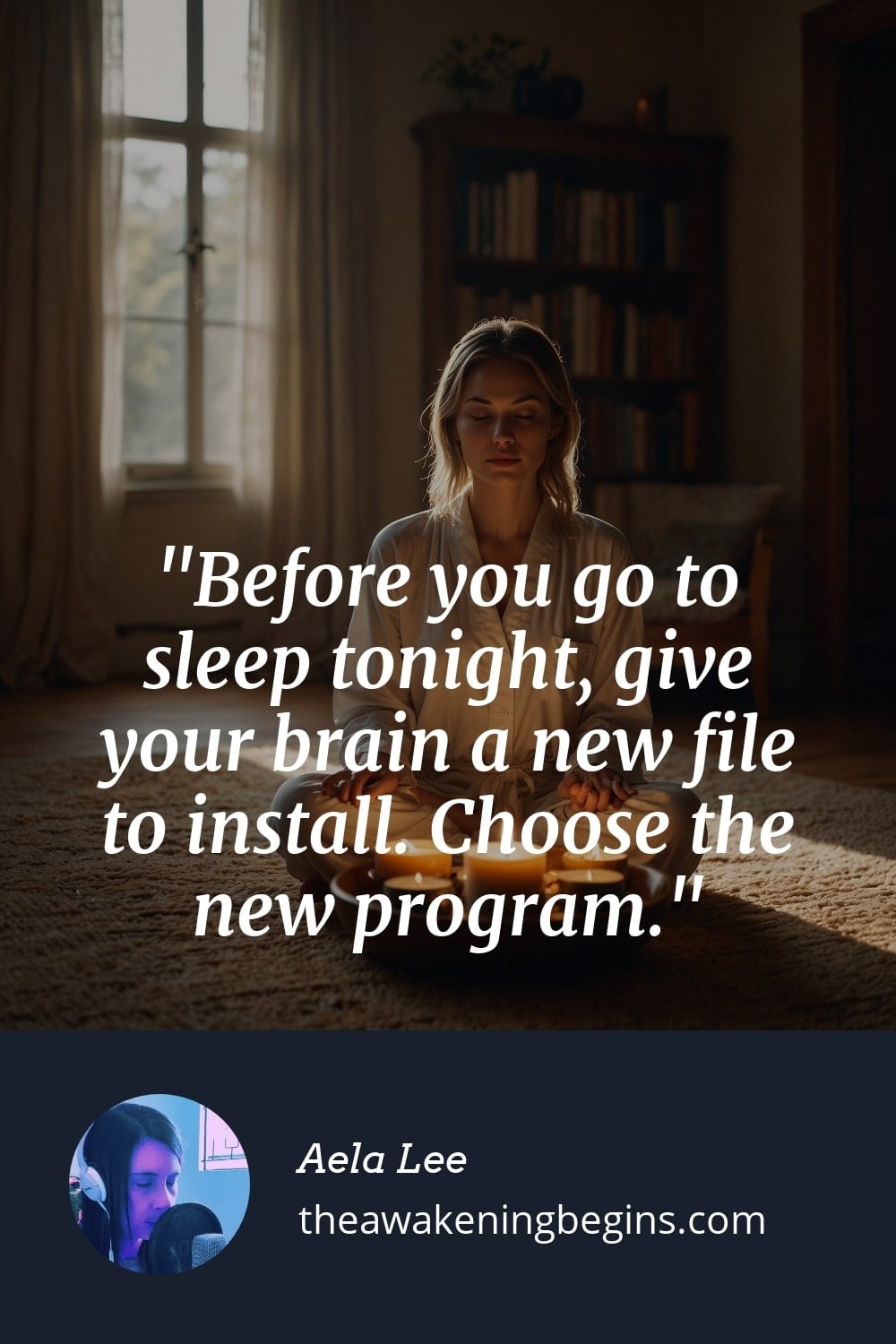 Pinterest Image Before you go to sleep tonight, give your brain a new file to install. Choose the new program.