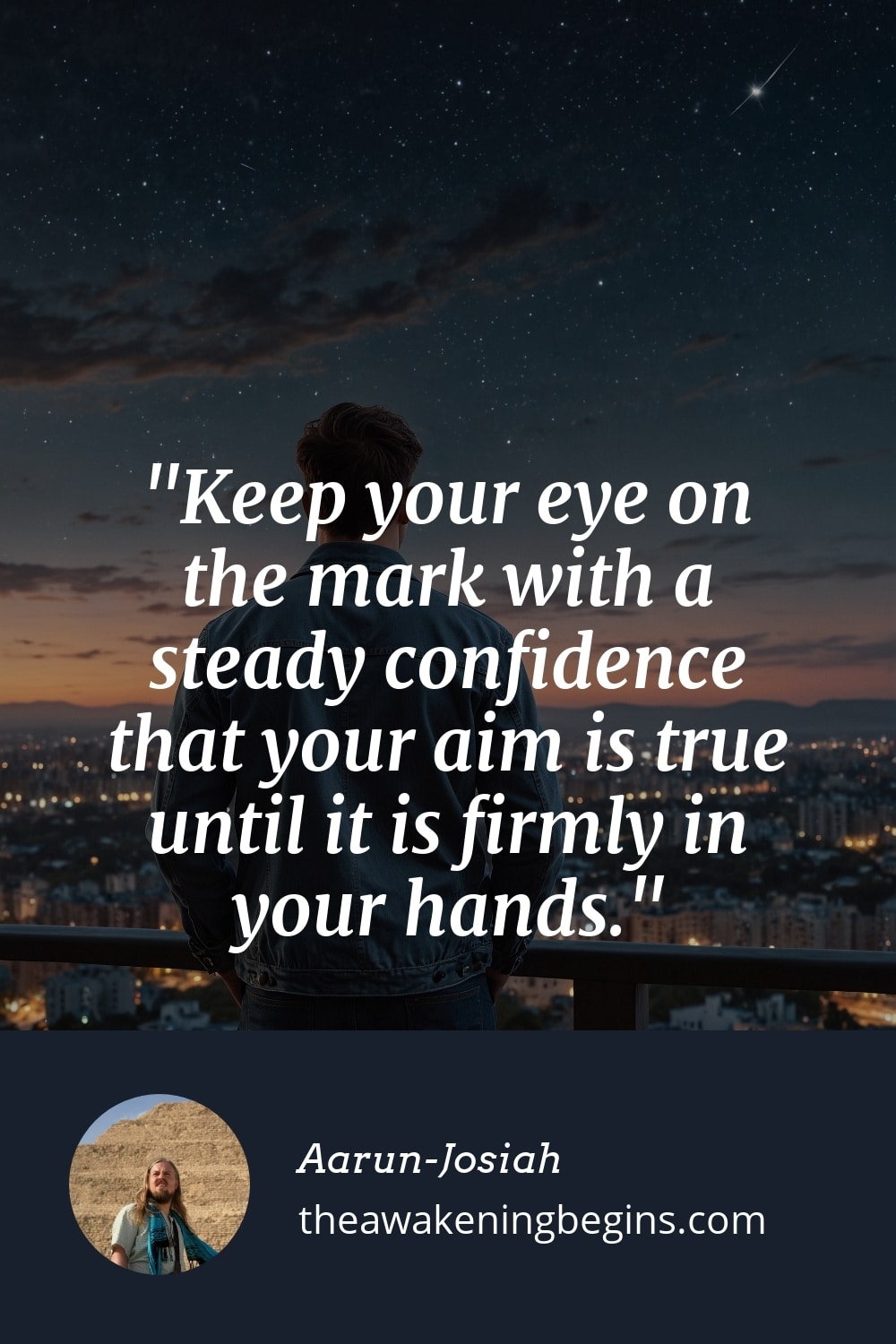 Pinterest Image Keep your eye on the mark with a steady confidence that your aim is true until it is firmly in your hands.