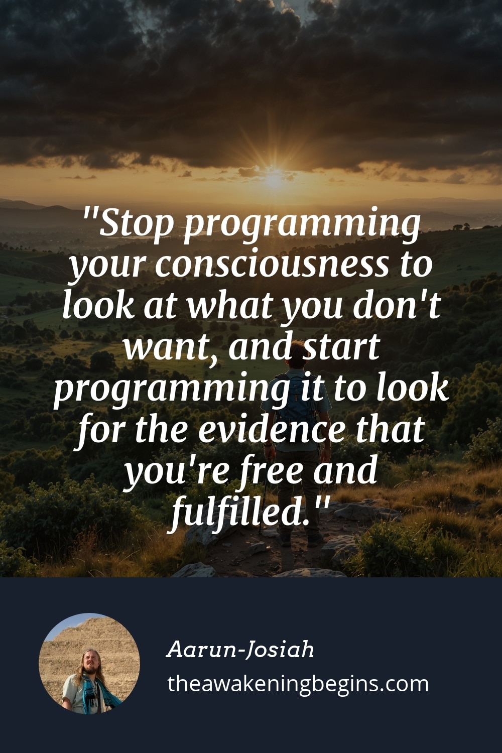 Pinterest Image Stop programming your consciousness to look at what you don't want, and start programming it to look for the evidence that you're free and fulfilled.