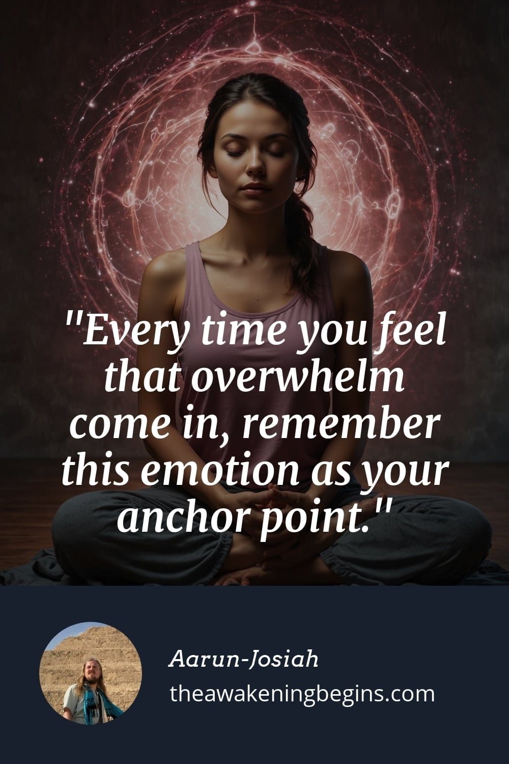 Pinterst Image Every time you feel that overwhelm come in, remember this emotion as your anchor point.
