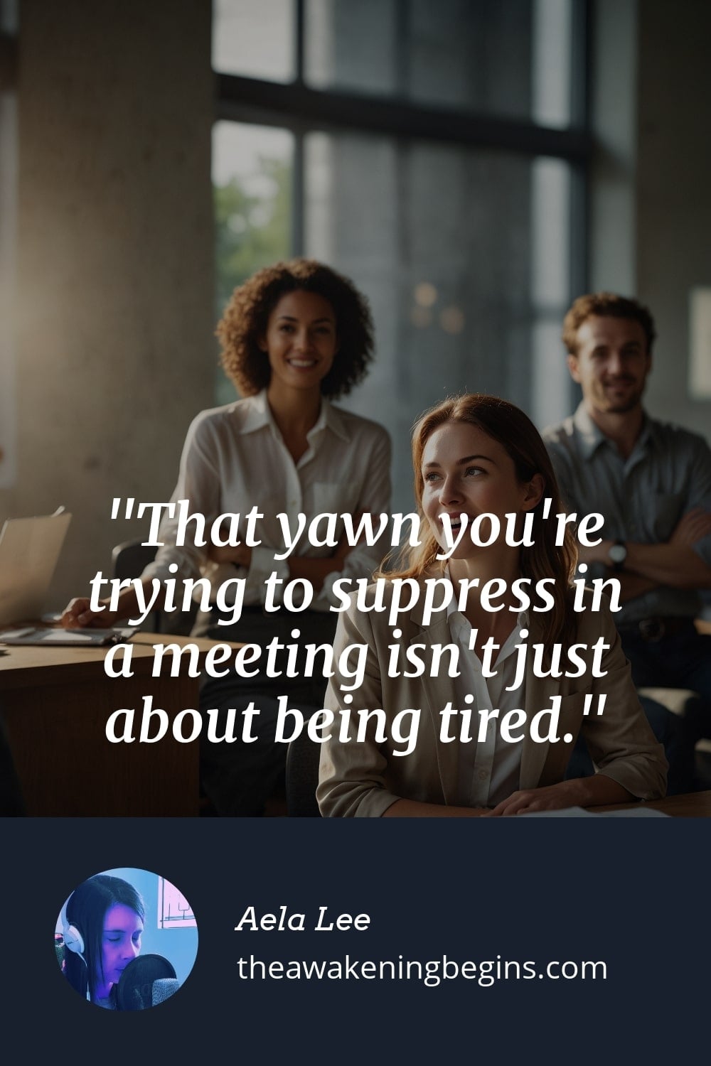 Pinterst Image That yawn you're trying to suppress in a meeting isn't just about being tired.