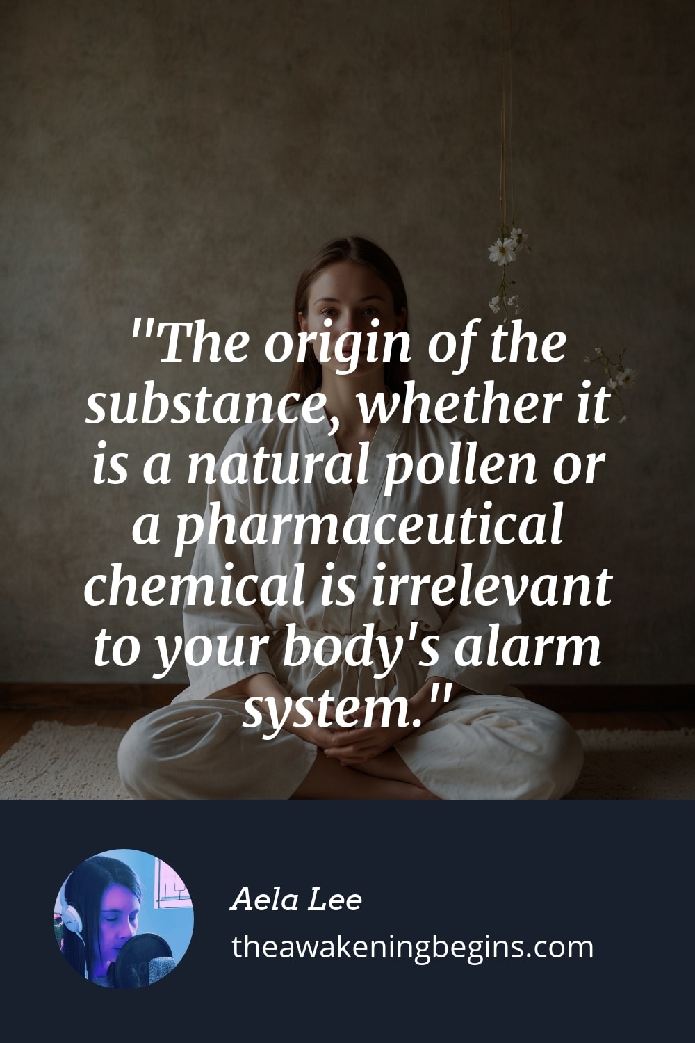 Pinterst Image The origin of the substance, whether it is a natural pollen or a pharmaceutical chemical is irrelevant to your body's alarm system.