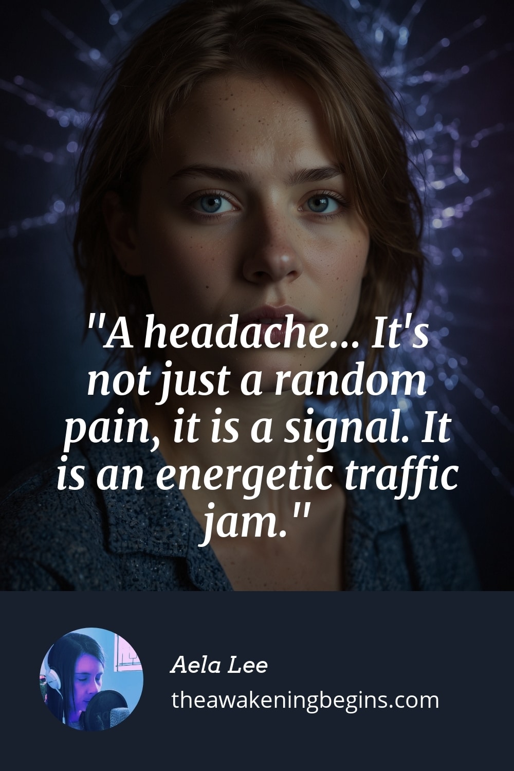 Pinterst Image A headache... It's not just a random pain, it is a signal. It is an energetic traffic jam.