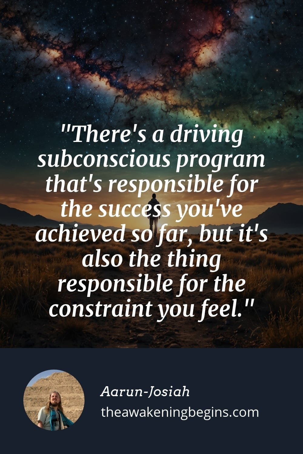 Pinterest Image There's a driving subconscious program that's responsible for the success you've achieved so far, but it's also the thing responsible for the constraint you feel.