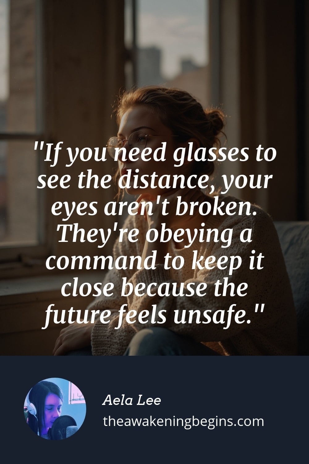 Pinterst Image If you need glasses to see the distance, your eyes aren't broken. They're obeying a command to keep it close because the future feels unsafe.