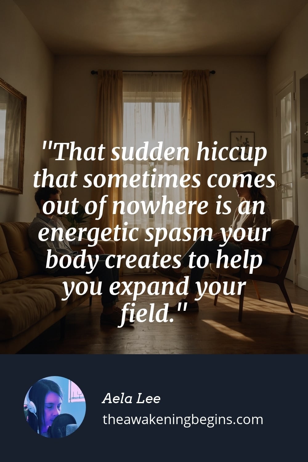 Pinterst Image That sudden hiccup that sometimes comes out of nowhere is an energetic spasm your body creates to help you expand your field.