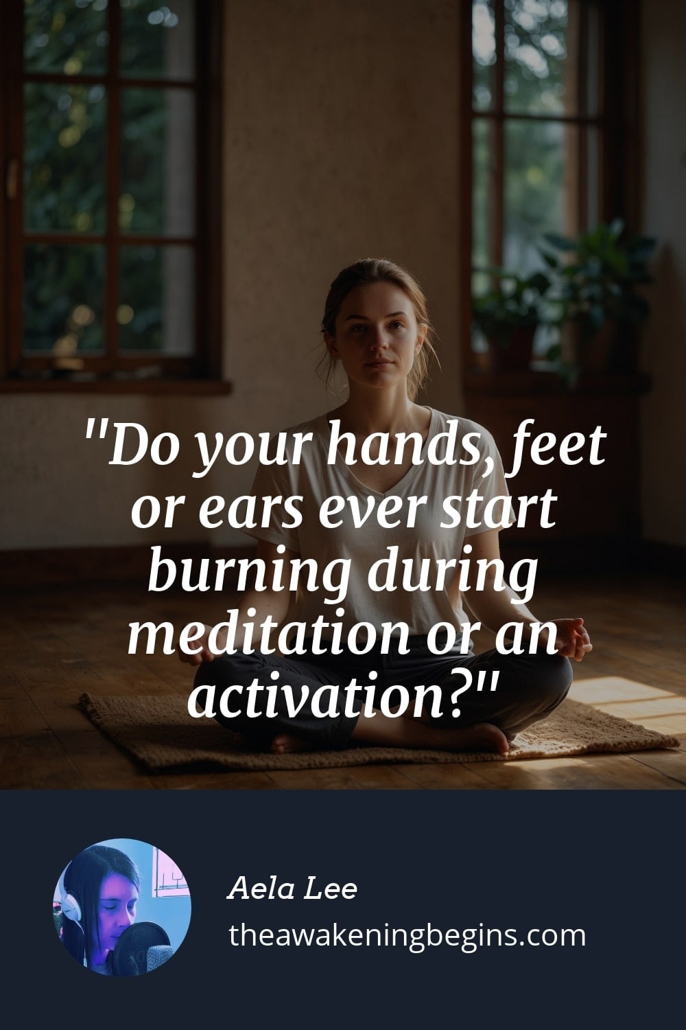 Pinterst Image Do your hands, feet or ears ever start burning during meditation or an activation?