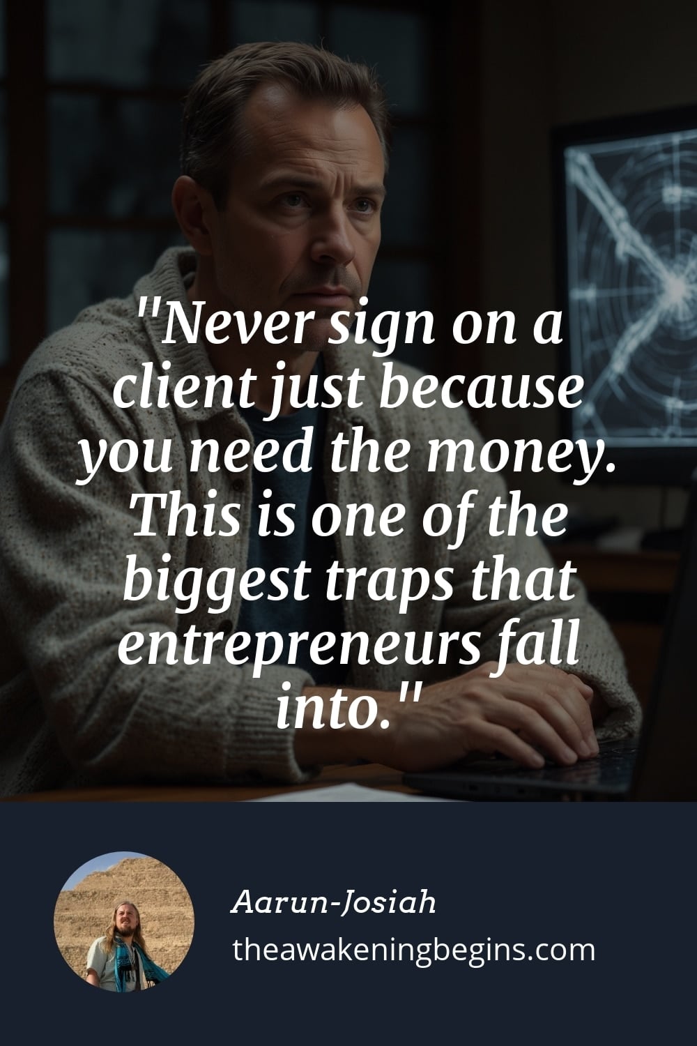 Pinterst Image Never sign on a client just because you need the money. This is one of the biggest traps that entrepreneurs fall into.