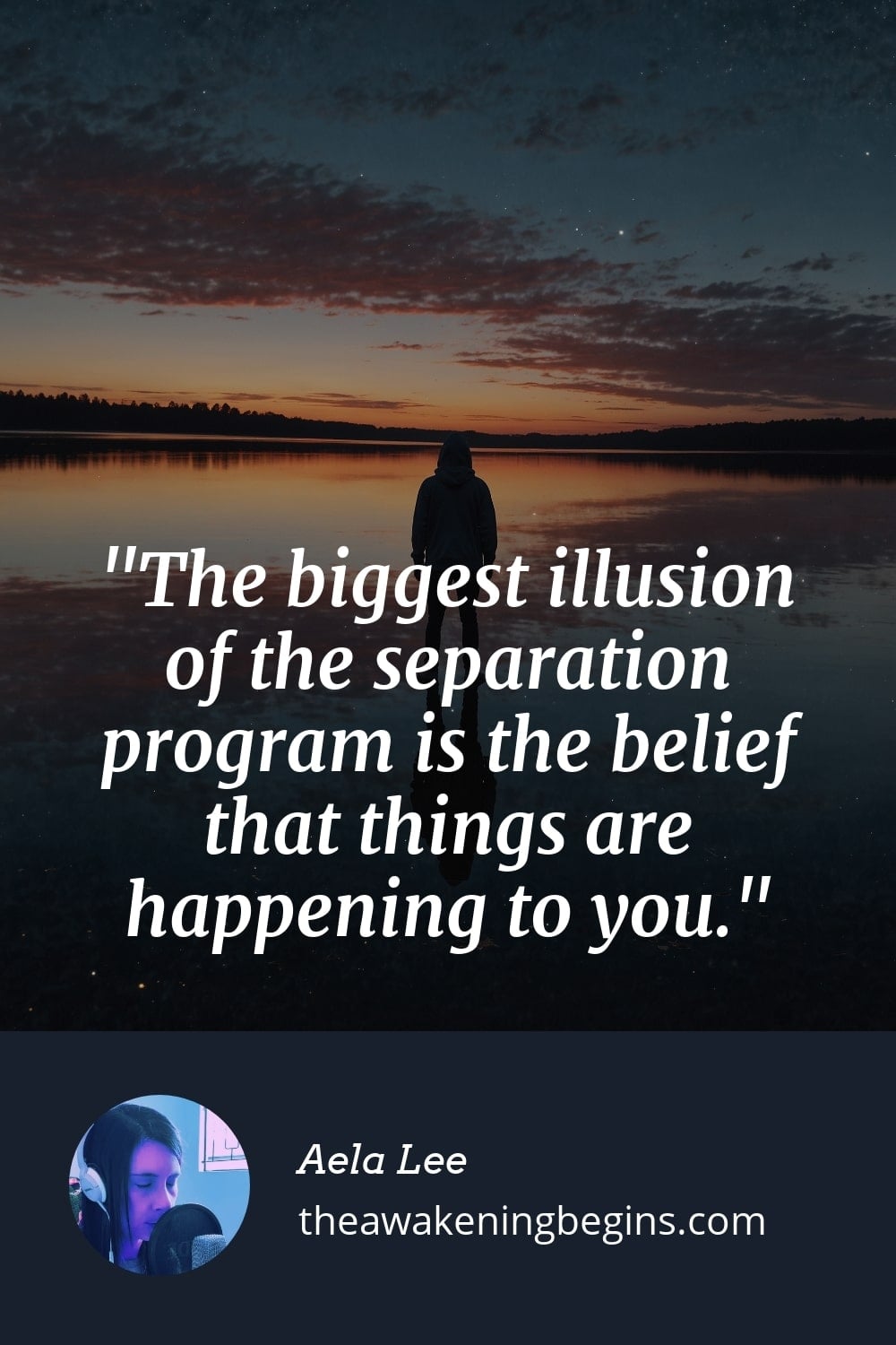 Pinterst Image The biggest illusion of the separation program is the belief that things are happening to you.