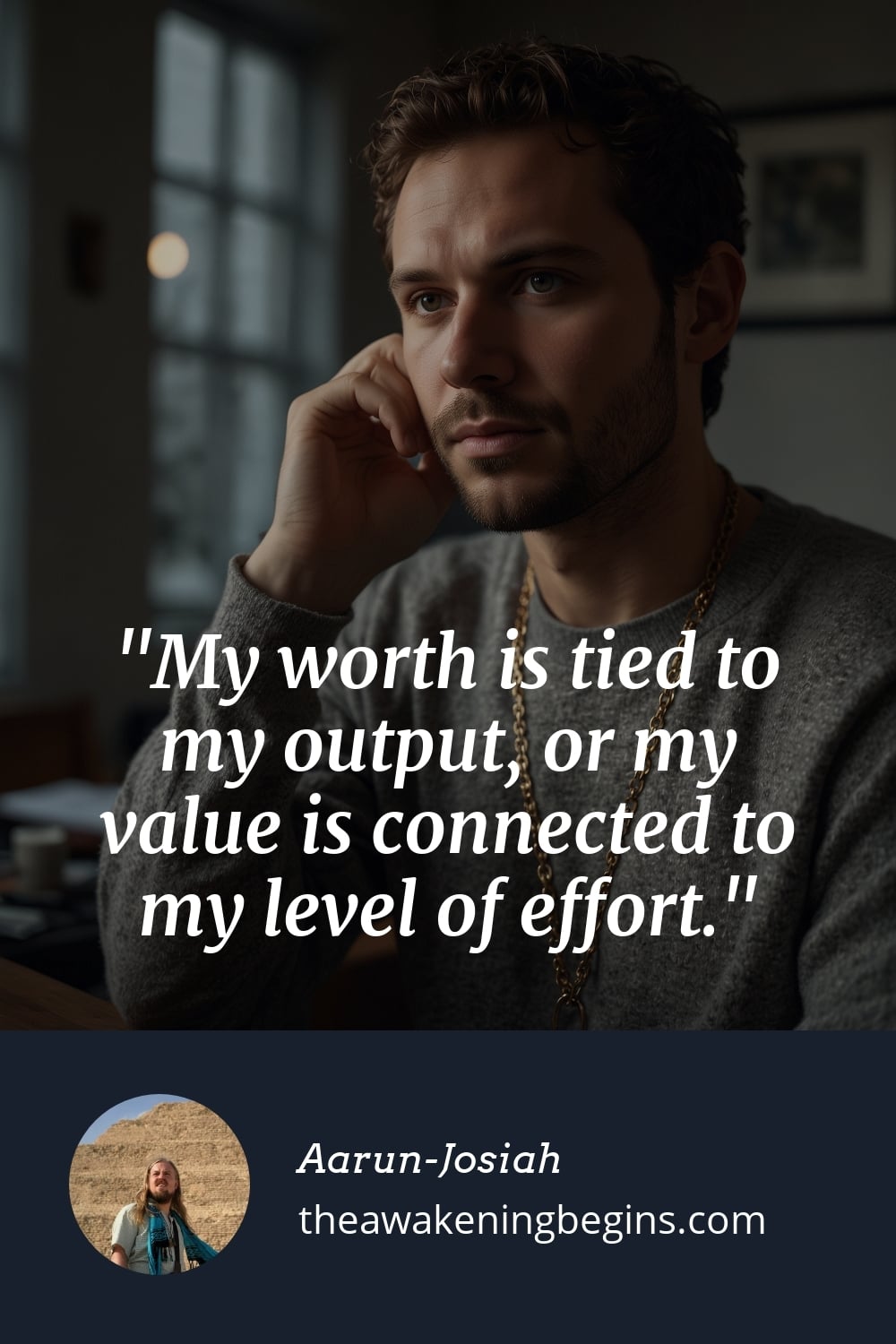 Pinterst Image My worth is tied to my output, or my value is connected to my level of effort.