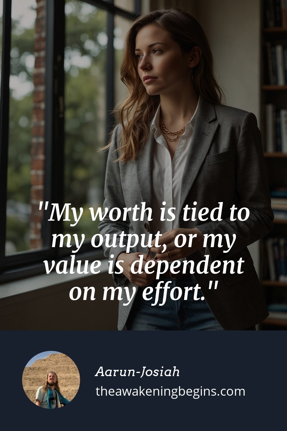 Pinterst Image My worth is tied to my output, or my value is dependent on my effort.