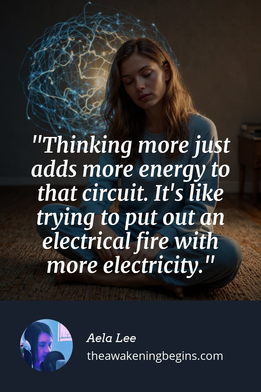Pinterst Image Thinking more just adds more energy to that circuit. It's like trying to put out an electrical fire with more electricity.