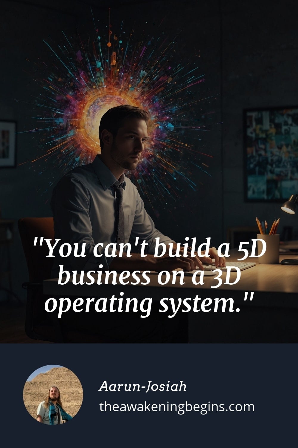 Pinterst Image You can't build a 5D business on a 3D operating system.