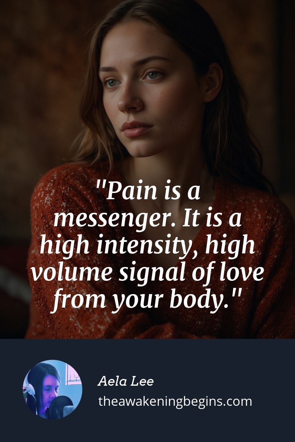 Pinterst Image Pain is a messenger. It is a high intensity, high volume signal of love from your body.