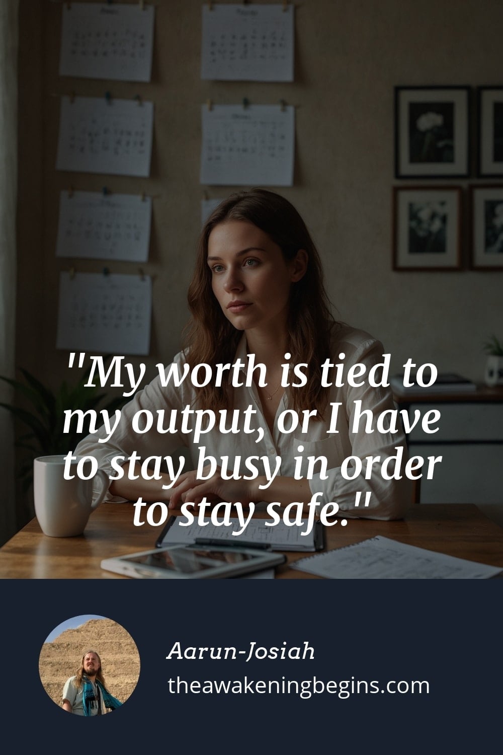 Pinterst Image My worth is tied to my output, or I have to stay busy in order to stay safe.