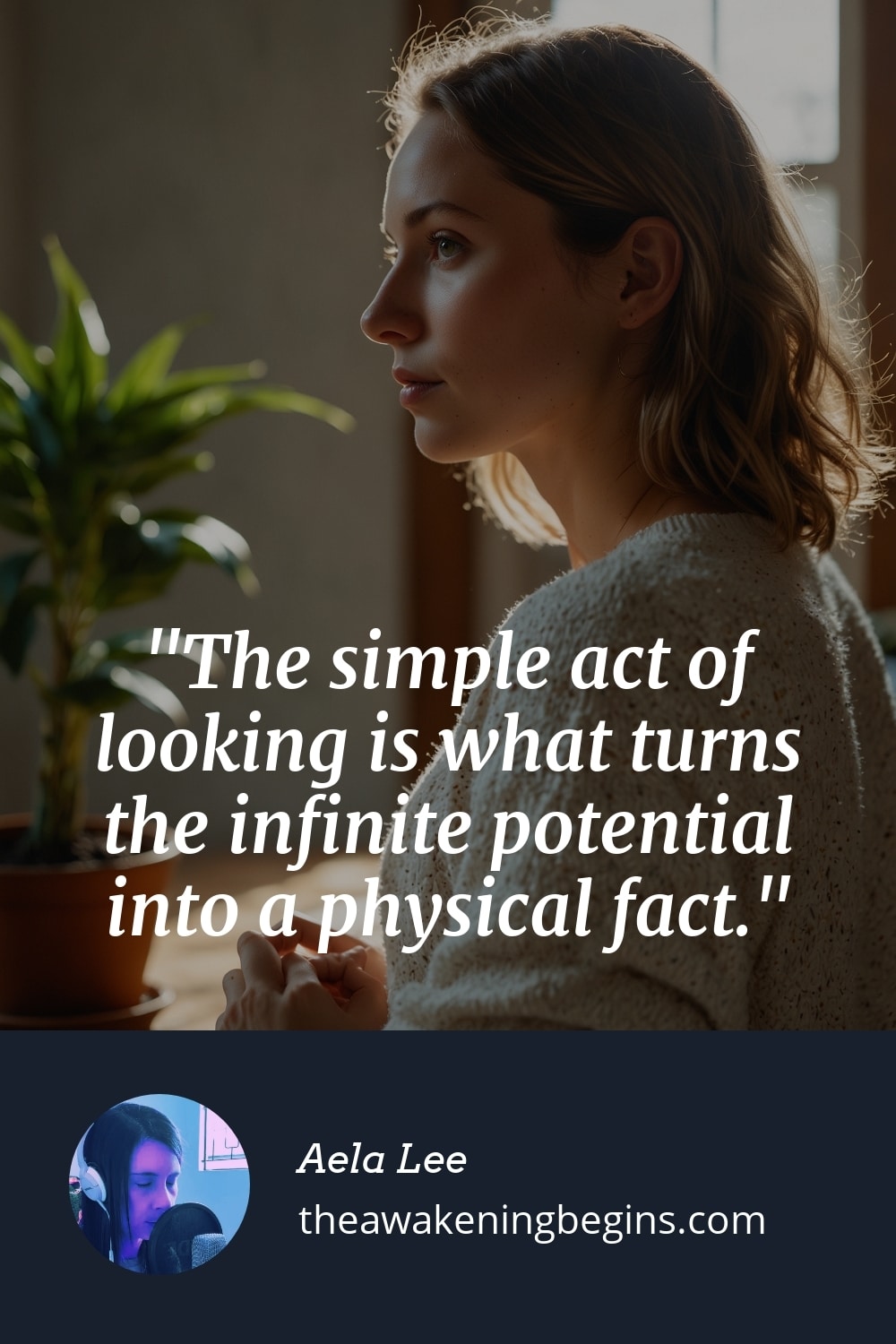 Pinterst Image The simple act of looking is what turns the infinite potential into a physical fact.