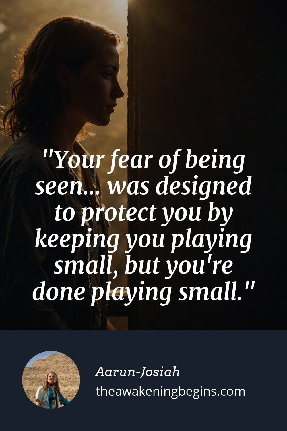Pinterest Image Your fear of being seen... was designed to protect you by keeping you playing small, but you're done playing small.