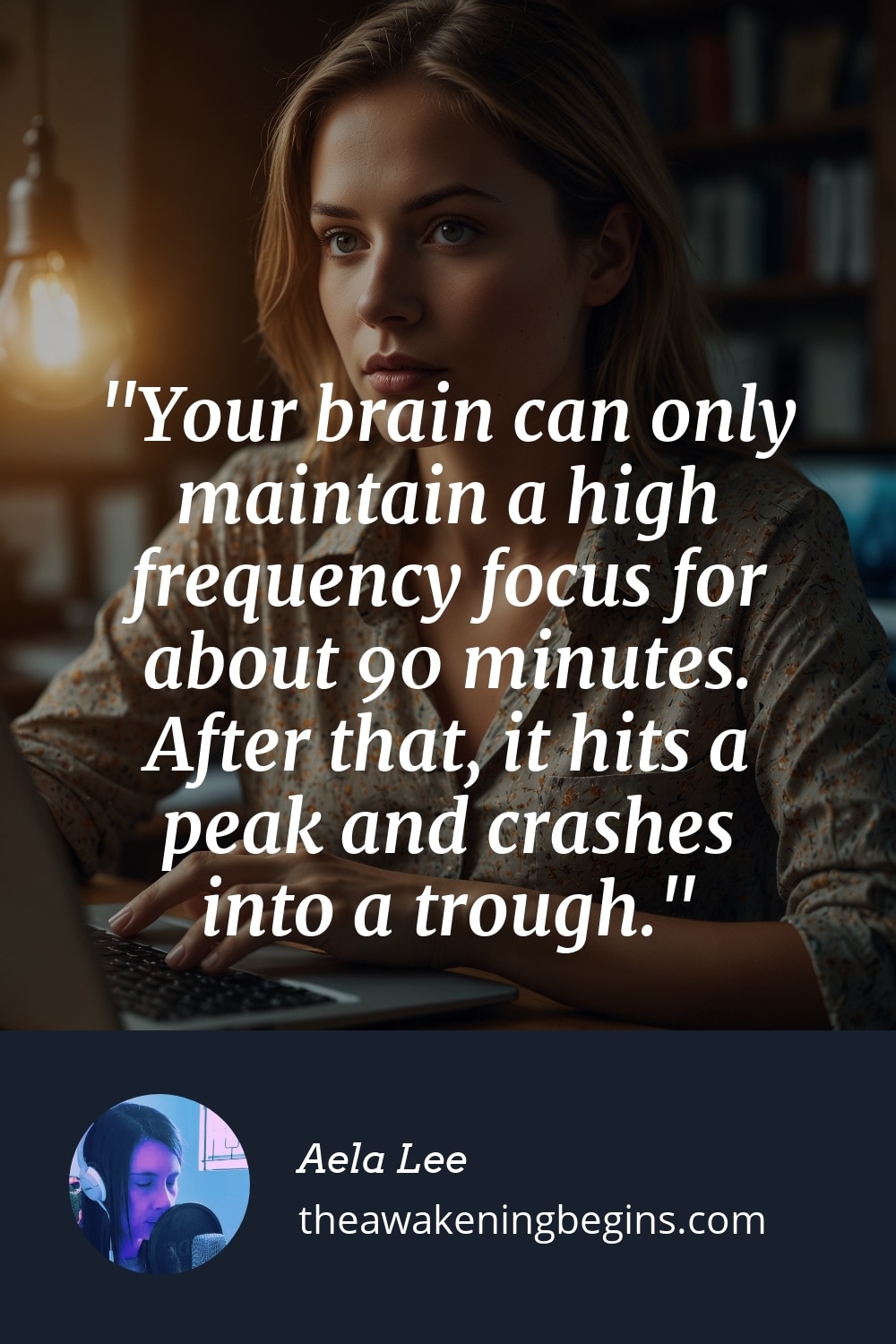 Pinterest Image Your brain can only maintain a high frequency focus for about 90 minutes. After that, it hits a peak and crashes into a trough.