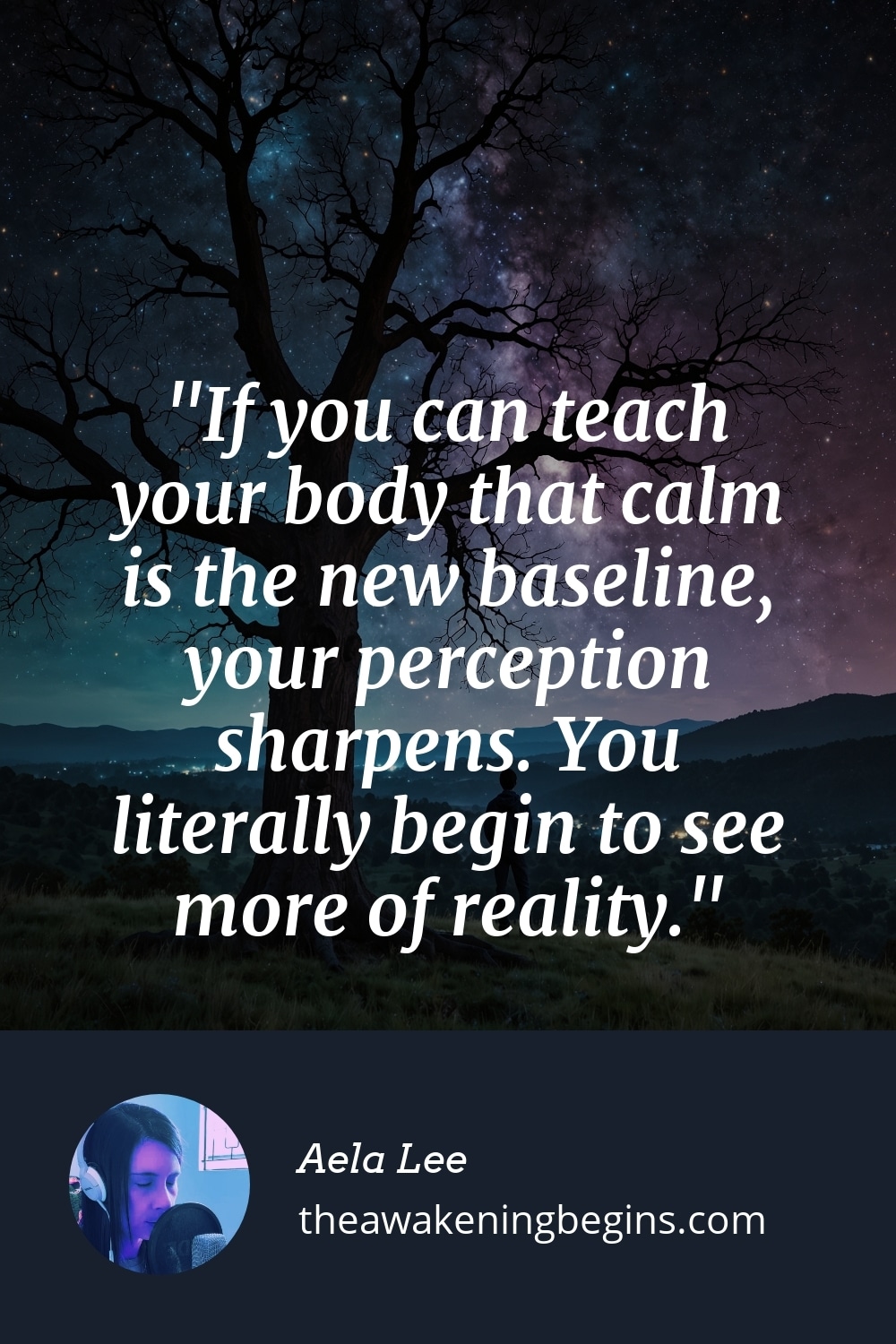 Pinterest Image If you can teach your body that calm is the new baseline, your perception sharpens. You literally begin to see more of reality.