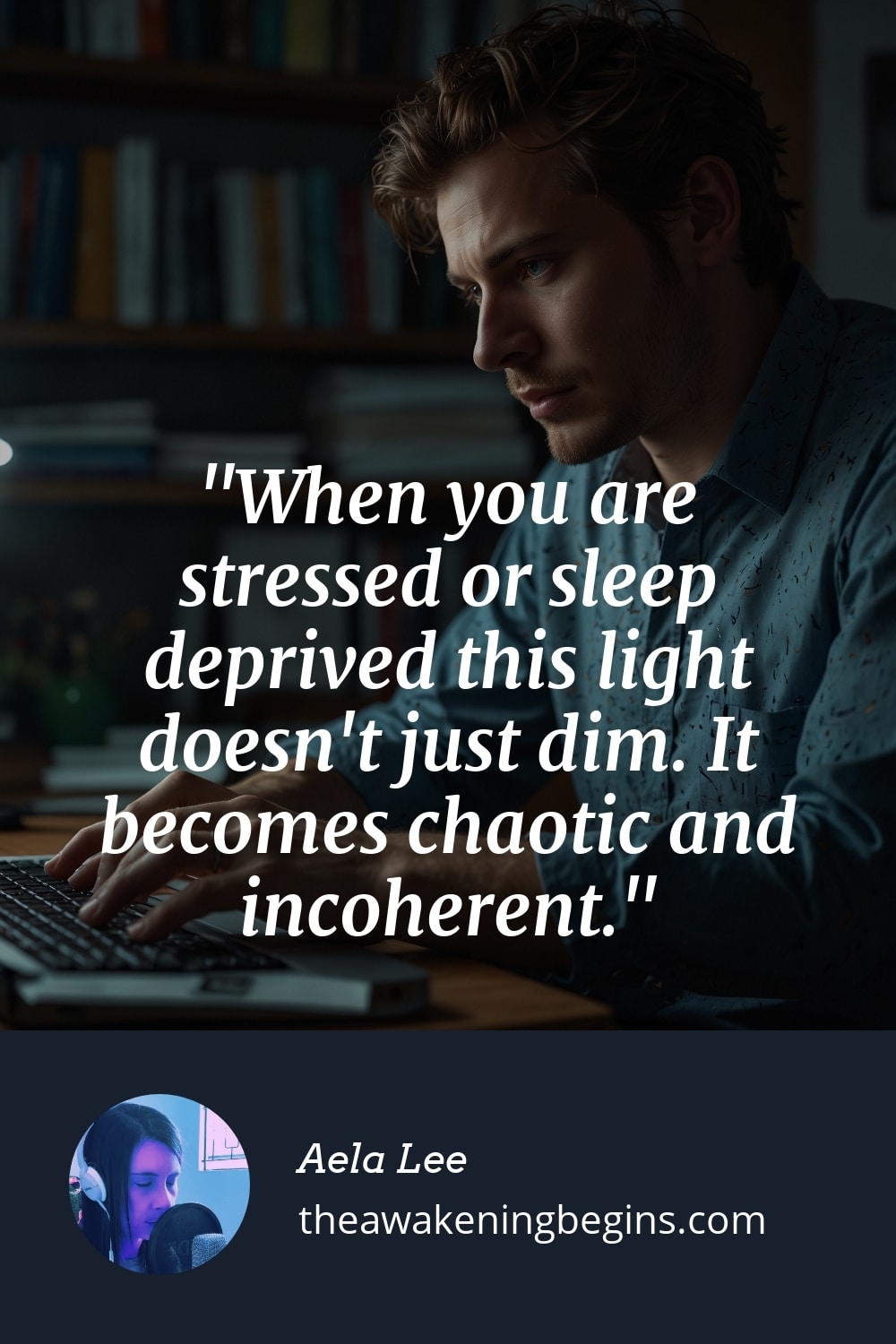 Pinterest Image When you are stressed or sleep deprived this light doesn't just dim. It becomes chaotic and incoherent.